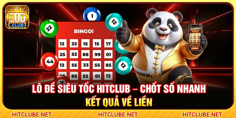 Lô Đề Siêu Tốc Hitclub – Chốt Số Nhanh Kết Quả Về Liền