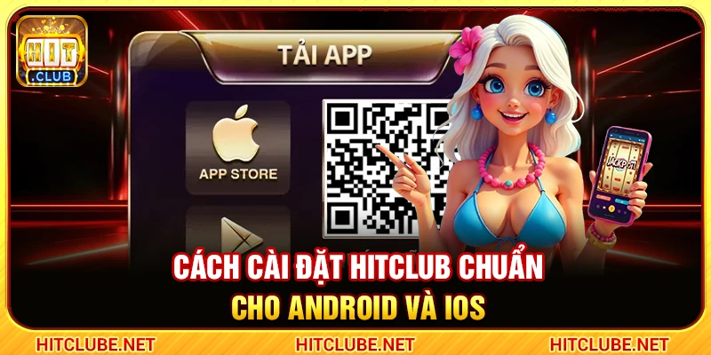 Cách cài đặt Hitclub chuẩn cho Android và iOS