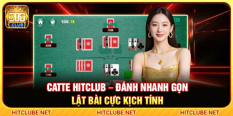 Catte Hitclub – Đánh Nhanh Gọn Lật Bài Cực Kịch Tính
