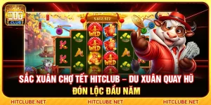 Sắc Xuân Chợ Tết Hitclub – Du Xuân Quay Hũ Đón Lộc Đầu Năm